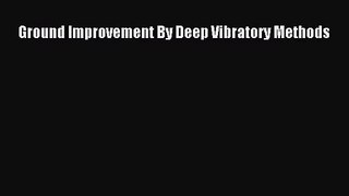 [PDF Download] Ground Improvement By Deep Vibratory Methods [PDF] Full Ebook