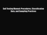 [PDF Download] Soil Testing Manual: Procedures Classification Data and Sampling Practices [Download]