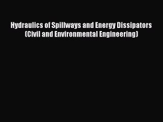 [PDF Download] Hydraulics of Spillways and Energy Dissipators (Civil and Environmental Engineering)