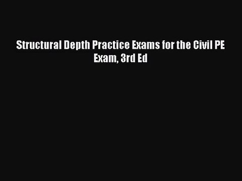 [PDF Download] Structural Depth Practice Exams for the Civil PE Exam 3rd Ed [Read] Full Ebook