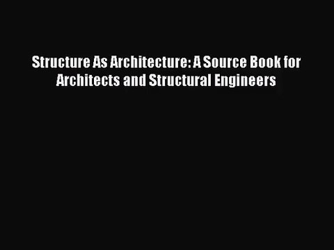 [PDF Download] Structure As Architecture: A Source Book for Architects and Structural Engineers