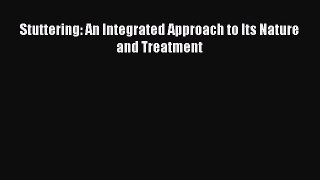 [PDF Download] Stuttering: An Integrated Approach to Its Nature and Treatment [PDF] Full Ebook