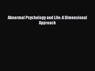 (PDF Download) Abnormal Psychology and Life: A Dimensional Approach Read Online