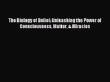 (PDF Download) The Biology of Belief: Unleashing the Power of Consciousness Matter & Miracles