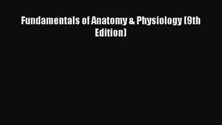 (PDF Download) Fundamentals of Anatomy & Physiology (9th Edition) Read Online