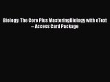 (PDF Download) Biology: The Core Plus MasteringBiology with eText -- Access Card Package Download