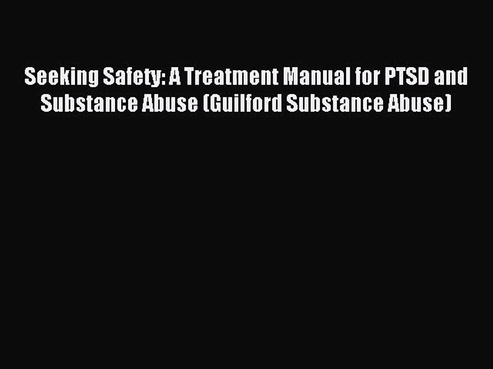 (PDF Download) Seeking Safety: A Treatment Manual for PTSD and Substance Abuse (Guilford Substance
