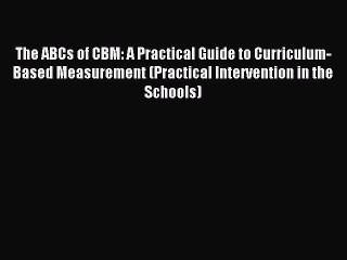 (PDF Download) The ABCs of CBM: A Practical Guide to Curriculum-Based Measurement (Practical