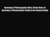 [PDF Download] Anatomy: A Photographic Atlas (Color Atlas of Anatomy a Photographic Study of