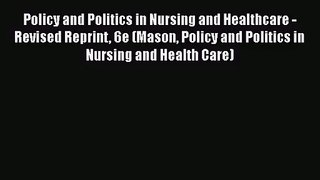 [PDF Download] Policy and Politics in Nursing and Healthcare - Revised Reprint 6e (Mason Policy