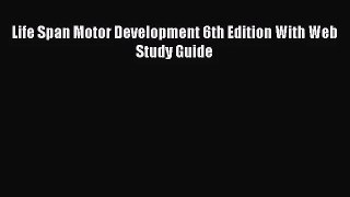 [PDF Download] Life Span Motor Development 6th Edition With Web Study Guide [Download] Full