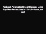 (PDF Download) Punished: Policing the Lives of Black and Latino Boys (New Perspectives in Crime