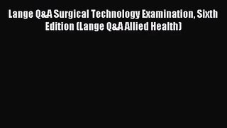 (PDF Download) Lange Q&A Surgical Technology Examination Sixth Edition (Lange Q&A Allied Health)