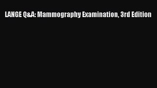(PDF Download) LANGE Q&A: Mammography Examination 3rd Edition PDF