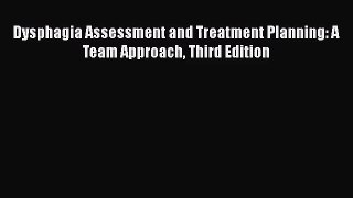 [PDF Download] Dysphagia Assessment and Treatment Planning: A Team Approach Third Edition [Download]