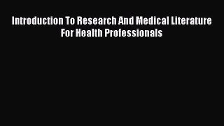 [PDF Download] Introduction To Research And Medical Literature For Health Professionals [PDF]