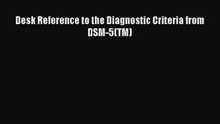 [PDF Download] Desk Reference to the Diagnostic Criteria from DSM-5(TM) [Read] Full Ebook