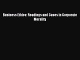 (PDF Download) Business Ethics: Readings and Cases in Corporate Morality Read Online