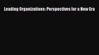 (PDF Download) Leading Organizations: Perspectives for a New Era Download