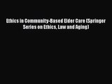 [PDF Download] Ethics in Community-Based Elder Care (Springer Series on Ethics Law and Aging)