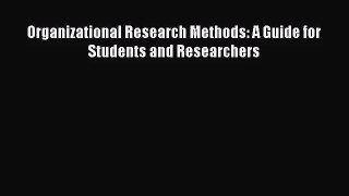 (PDF Download) Organizational Research Methods: A Guide for Students and Researchers PDF