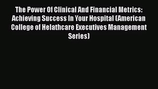 [PDF Download] The Power Of Clinical And Financial Metrics: Achieving Success In Your Hospital