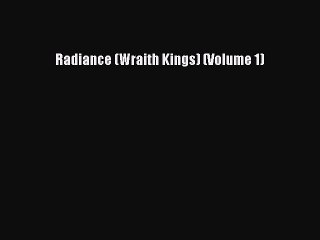(PDF Download) Radiance (Wraith Kings) (Volume 1) PDF