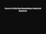 Cases in Collective Bargaining & Industrial Relations Free Download Book