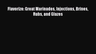 Flavorize: Great Marinades Injections Brines Rubs and Glazes  Free PDF