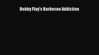 Bobby Flay's Barbecue Addiction  Free PDF