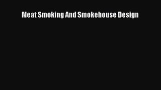 Meat Smoking And Smokehouse Design  Read Online Book