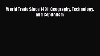 World Trade Since 1431: Geography Technology and Capitalism  PDF Download