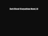 (PDF Download) Dark Blood (Carpathian Novel A) Read Online