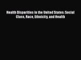 [PDF Download] Health Disparities in the United States: Social Class Race Ethnicity and Health