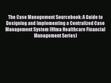 [PDF Download] The Case Management Sourcebook: A Guide to Designing and Implementing a Centralized