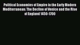 Political Economies of Empire in the Early Modern Mediterranean: The Decline of Venice and