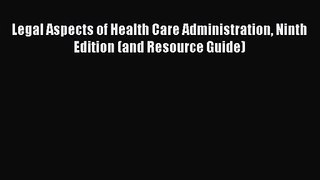 [PDF Download] Legal Aspects of Health Care Administration Ninth Edition (and Resource Guide)