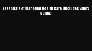 [PDF Download] Essentials of Managed Health Care (includes Study Guide) [Read] Full Ebook