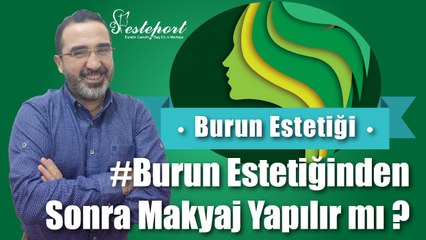 Burun Estetiği ve Makyaj Yapımı