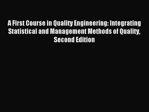 (PDF Download) A First Course in Quality Engineering: Integrating Statistical and Management