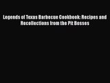 Legends of Texas Barbecue Cookbook: Recipes and Recollections from the Pit Bosses  Read Online