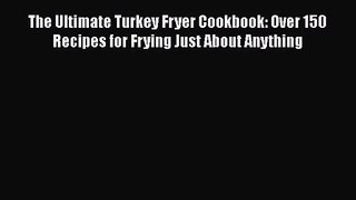 The Ultimate Turkey Fryer Cookbook: Over 150 Recipes for Frying Just About Anything  Free Books