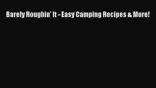 Barely Roughin' It - Easy Camping Recipes & More! Read Online PDF