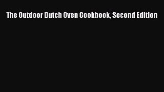 The Outdoor Dutch Oven Cookbook Second Edition  Free PDF