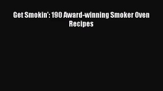 Get Smokin': 190 Award-winning Smoker Oven Recipes  Free Books