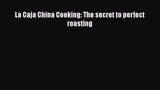 La Caja China Cooking: The secret to perfect roasting  PDF Download