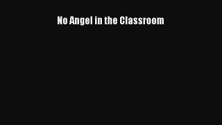 (PDF Download) No Angel in the Classroom Download