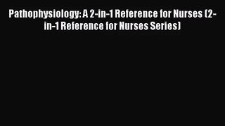 (PDF Download) Pathophysiology: A 2-in-1 Reference for Nurses (2-in-1 Reference for Nurses