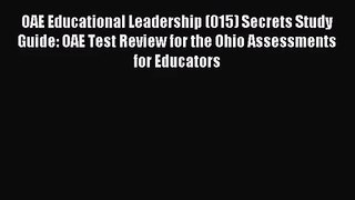 (PDF Download) OAE Educational Leadership (015) Secrets Study Guide: OAE Test Review for the