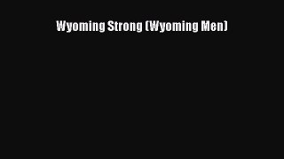 (PDF Download) Wyoming Strong (Wyoming Men) Read Online